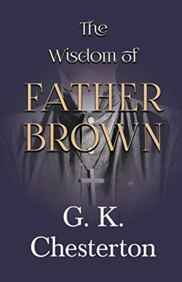 The Wisdom Of Father Brown (The Father Brown Series)