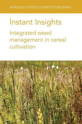 Instant Insights: Integrated Weed Management In Cereal Cultivation (Burleigh Dodds Science: Instant Insights, 55)