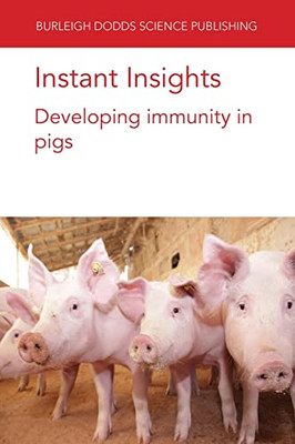 Instant Insights: Developing Immunity In Pigs (Burleigh Dodds Science: Instant Insights, 58)