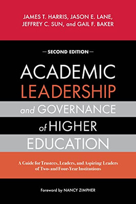 Academic Leadership And Governance Of Higher Education: A Guide For Trustees, Leaders, And Aspiring Leaders Of Two- And Four-Year Institutions