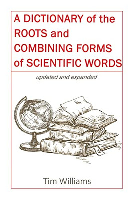 A Dictionary Of The Roots And Combining Forms Of Scientific Words