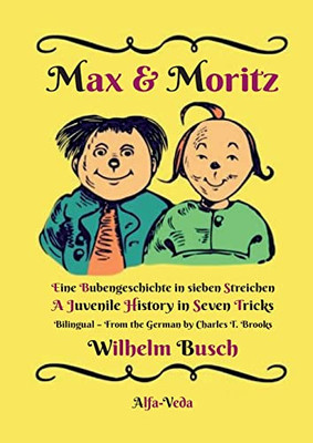 Max & Moritz Bilingual: Eine Bubengeschichte In Sieben Streichen - A Juvenile History In Seven Tricks (German Edition)