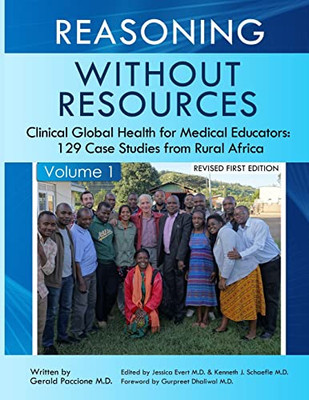 Reasoning Without Resources Volume I: Clinical Global Health For Medical Educators - 129 Case Studies From Rural Africa