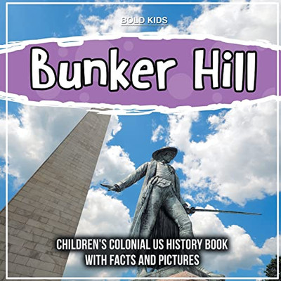 Bunker Hill: Children's Colonial Us History Book With Facts And Pictures