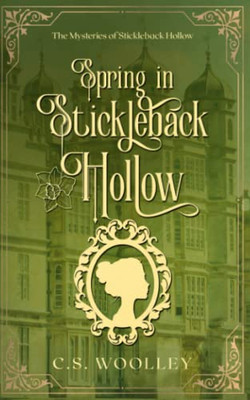 Spring In Stickleback Hollow: A British Victorian Cozy Mystery (The Mysteries Of Stickleback Hollow)