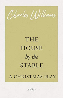 The House By The Stable; A Christmas Play
