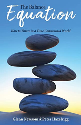 The Balance Equation: How To Thrive In A Time-Constrained World