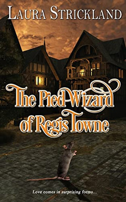 The Pied Wizard Of Regis Towne (Fairy Tales Retold)
