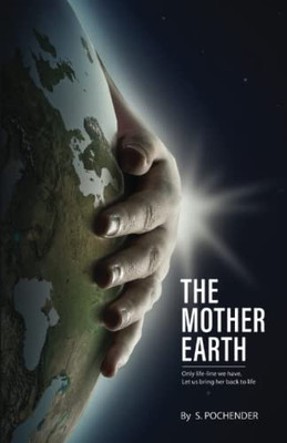 The Mother Earth: Only Lifeline We Have Let Us Bring Her Back To Life