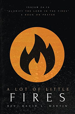 A Lot Of Little Fires: A Book Of Prayer