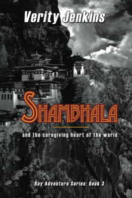 Shambhala & The Caregiving Heart Of The World (The Ray Adventure Series)