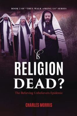 Is Religion Dead?: The Believing Unbelievers Epidemic
