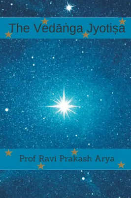 The Veda?Ga Jyoti?A: Sanskrit Text, Roman Transliteration And Scientific English Translation