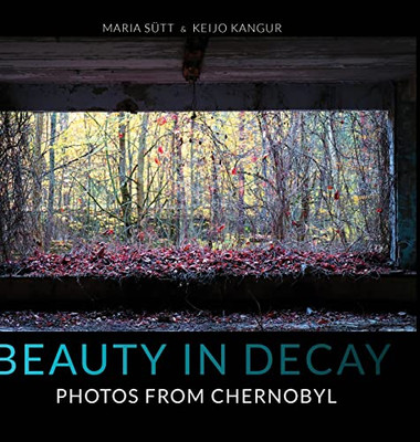 Beauty In Decay: Photos From Chernobyl