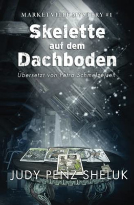 Skelette Auf Dem Dachboden: Marketville Mystery #1 (Marketville-Mystery-Serie) (German Edition)