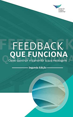 Feedback That Works: How To Build And Deliver Your Message, Second Edition (Portuguese) (Portuguese Edition)