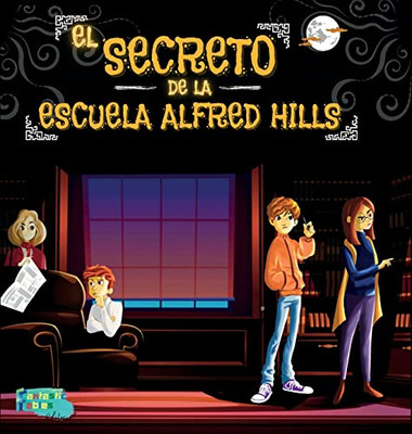 El Secreto De La Escuela Alfred Hills: Una Historia De Misterio Para Niños Con Ilustraciones (Libros De Cuentos Interesantes Para Niños) (Spanish Edition)