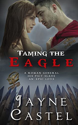 Taming The Eagle: A Pict-Roman Ancient Historical Romance