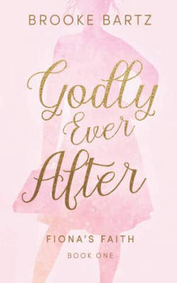 Godly Ever After (Fiona's Faith, 1)