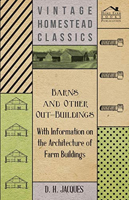 Barns And Other Out-Buildings - With Information On The Architecture Of Farm Buildings