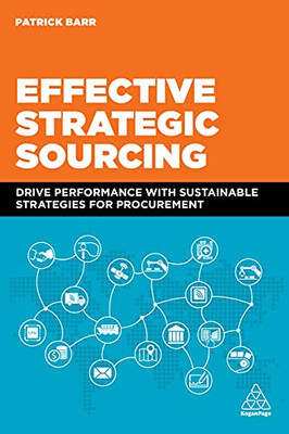 Effective Strategic Sourcing: Drive Performance With Sustainable Strategies For Procurement