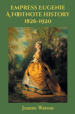 Empress Eugenie: A Footnote History