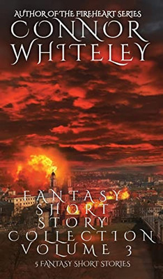 Fantasy Short Story Collection Volume 3: 5 Fantasy Short Stories (Whiteley Fantasy Short Story Collections)
