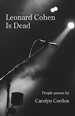 Leonard Cohen Is Dead: People Poems