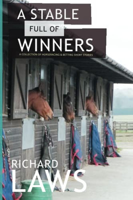 A Stable Full Of Winners: A Collection Of Horseracing And Betting Short Stories