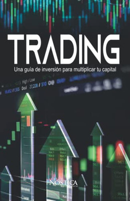 Trading: Una Guía De Inversión Para Multiplicar Tu Capital (Spanish Edition)