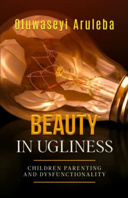 Beauty In Ugliness: Children Parenting And Dysfunctionality