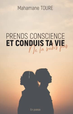 Prends Conscience Et Conduis Ta Vie, Ne La Subie Pas (French Edition)