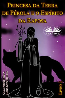 Princesa Da Terra De Pérola E O Espírito Da Raposa. Livro 1 (Portuguese Edition)