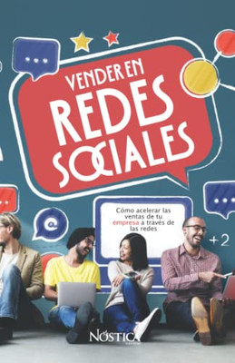 Vender En Redes Sociales: Cómo Acelerar Las Ventas De Tu Empresa A Través De Las Redes (Spanish Edition)