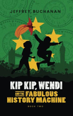 Kip Kip, Wendi And The Fabulous History Machine (Kip Kip And Wendi)