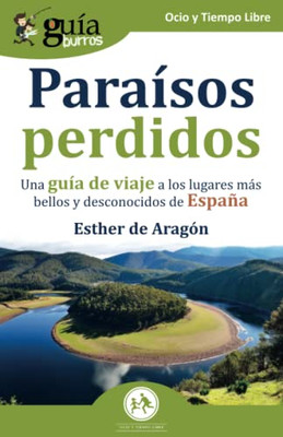 Guíaburros: Paraísos Perdidos: Una Guía De Viaje A Los Lugares Más Bellos Y Desconocidos De España (Spanish Edition)