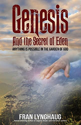 Genesis And The Secret Of Eden: Anything Is Possible In The Garden Of God