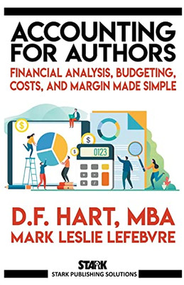 Accounting For Authors: Financial Analysis, Budgeting, Costs, And Margin Made Simple (Stark Publishing Solutions)