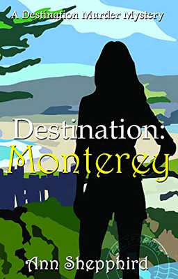 Destination: Monterey (Destination Murder Mysteries)