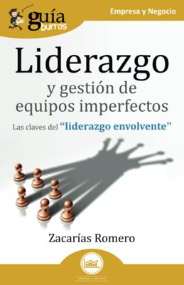 Guíaburros: Liderazgo Y Gestión De Equipos Imperfectos: Las Claves Del "Liderazgo Envolvente" (Spanish Edition)