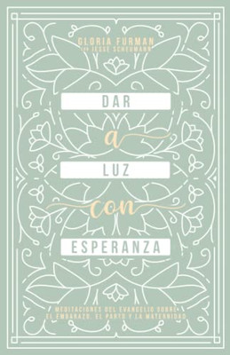 Dar A Luz Con Esperanza: Meditaciones Del Evangelio Sobre El Embarazo, El Parto Y La Maternidad (Spanish Edition)