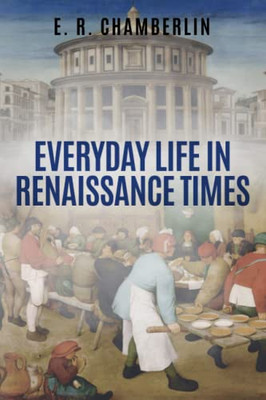 Everyday Life In Renaissance Times (Insights From The Past)