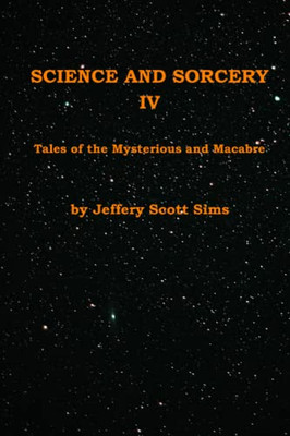 Science And Sorcery Iv: Tales Mysterious And Macabre