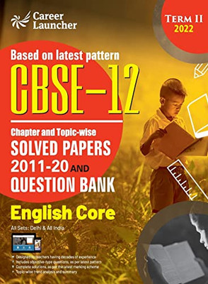 Cbse Class Xii 2022 - Term Ii: Chapter And Topic-Wise Solved Papers 2011-2020 & Question Bank: English