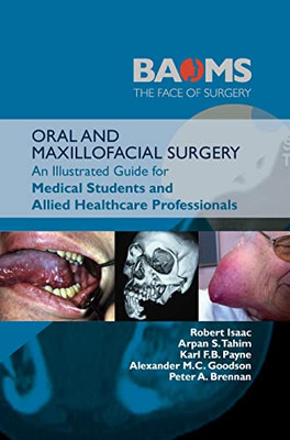Oral And Maxillofacial Surgery: An Illustrated Guide For Medical Students And Allied Healthcare Professionals:: An Illustrated Guide For Medical Students