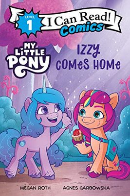 My Little Pony: Izzy Comes Home (I Can Read Comics Level 1)