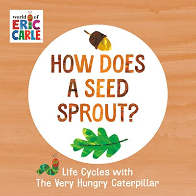 How Does A Seed Sprout?: Life Cycles With The Very Hungry Caterpillar (The World Of Eric Carle)