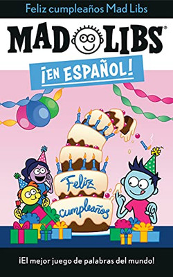 ¡Feliz Cumpleaños! Mad Libs: ¡El Mejor Juego De Palabras Del Mundo! (Mad Libs En Español) (Spanish Edition)