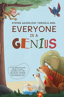 Everyone Is A Genius: A Children's Picture Book To Teach Children That They Are Gifted, Talented And Special In Their Own Amazing Way!