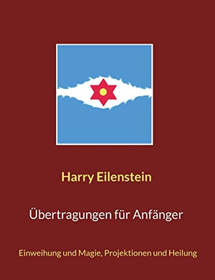 Übertragungen Für Anfänger: Einweihung Und Magie, Projektionen Und Heilung (German Edition)